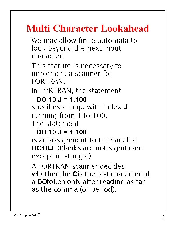 Multi Character Lookahead We may allow finite automata to look beyond the next input