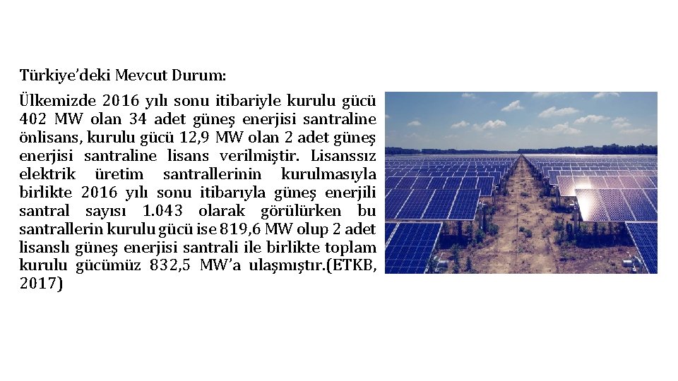 Türkiye’deki Mevcut Durum: Ülkemizde 2016 yılı sonu itibariyle kurulu gücü 402 MW olan 34