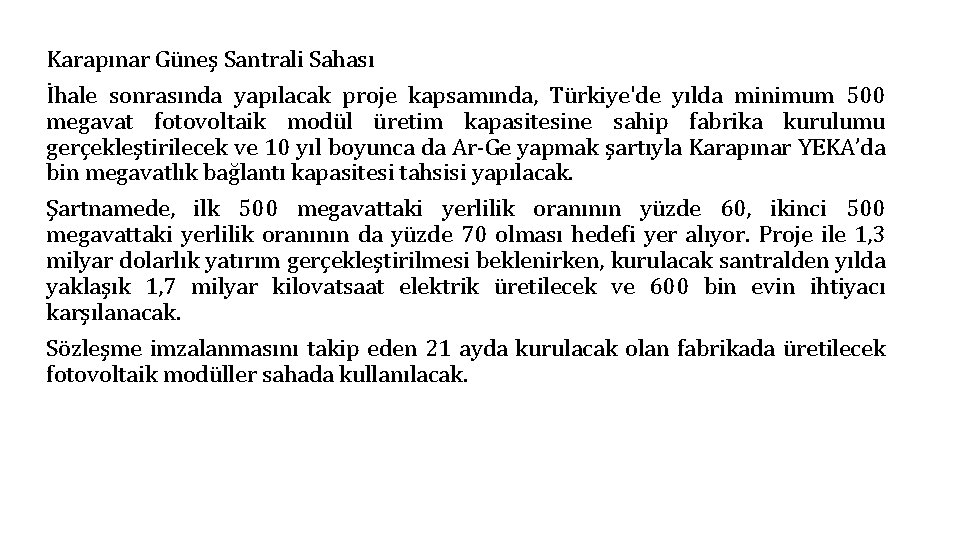Karapınar Güneş Santrali Sahası İhale sonrasında yapılacak proje kapsamında, Türkiye'de yılda minimum 500 megavat