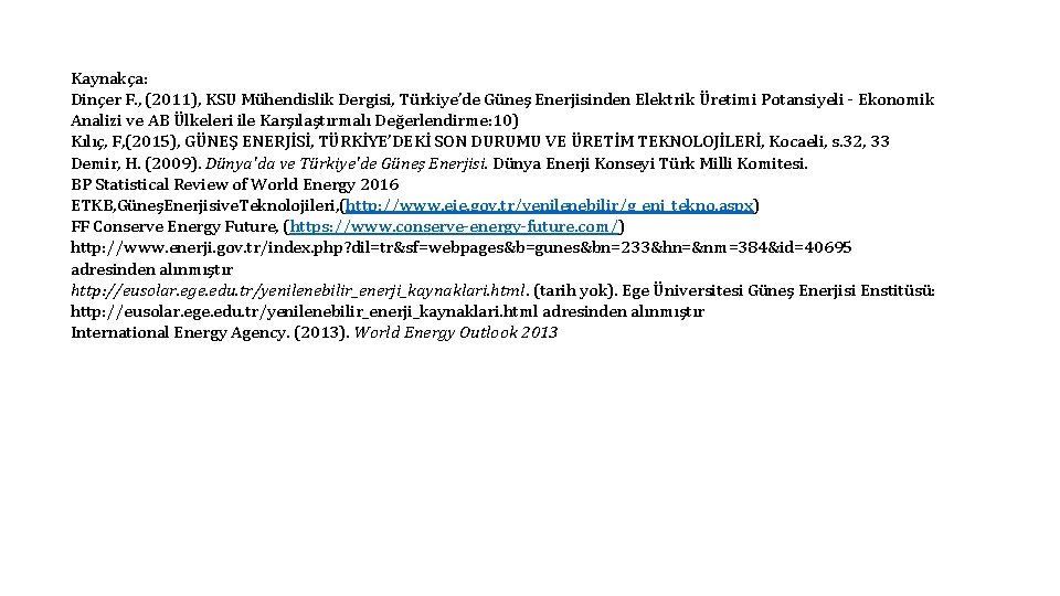 Kaynakça: Dinçer F. , (2011), KSU Mühendislik Dergisi, Türkiye’de Güneş Enerjisinden Elektrik Üretimi Potansiyeli