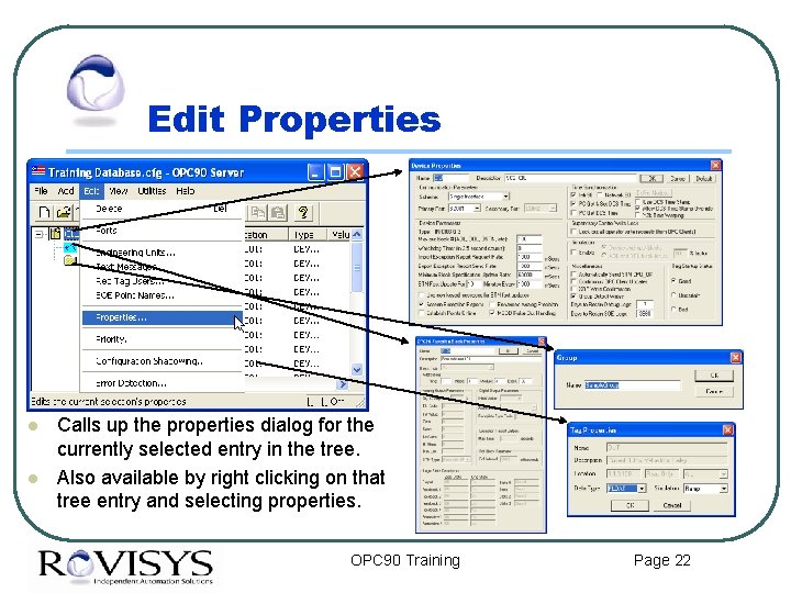 Edit Properties l l Calls up the properties dialog for the currently selected entry