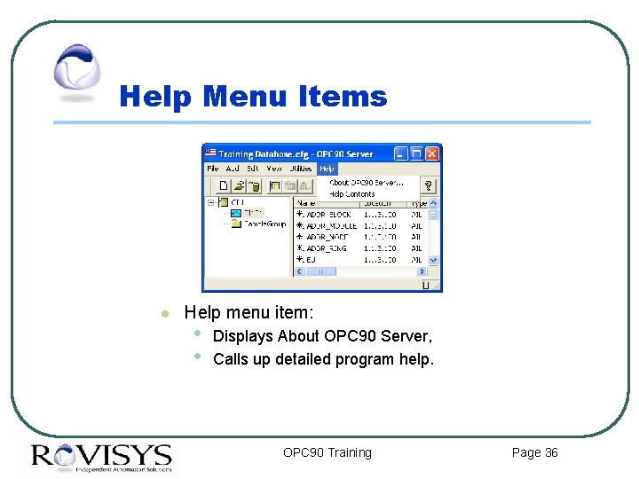 Help Menu Items l Help menu item: • • Displays About OPC 90 Server,