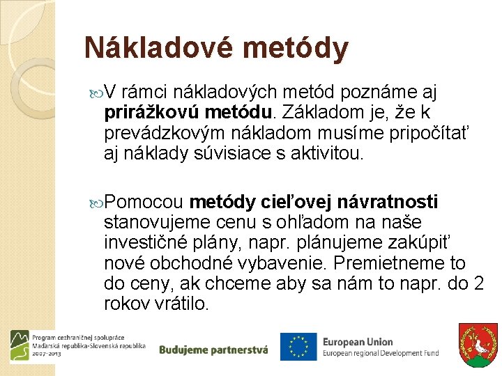 Nákladové metódy V rámci nákladových metód poznáme aj prirážkovú metódu. Základom je, že k Nákladové metódy V rámci nákladových metód poznáme aj prirážkovú metódu. Základom je, že k