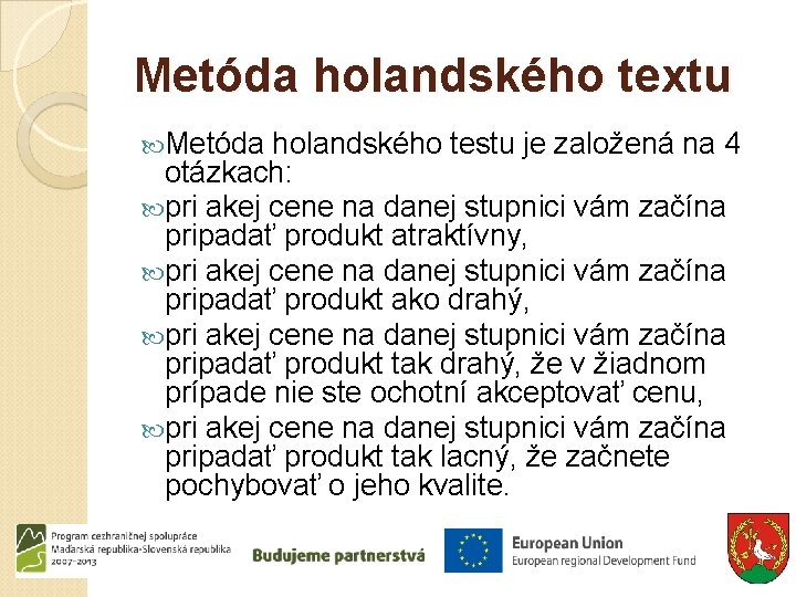 Metóda holandského textu Metóda holandského testu je založená na 4 otázkach: pri akej cene Metóda holandského textu Metóda holandského testu je založená na 4 otázkach: pri akej cene