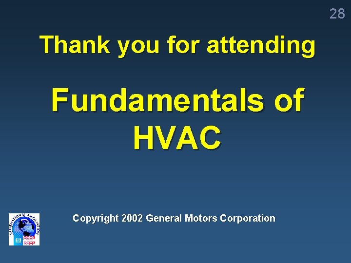 28 Thank you for attending Fundamentals of HVAC Copyright 2002 General Motors Corporation 