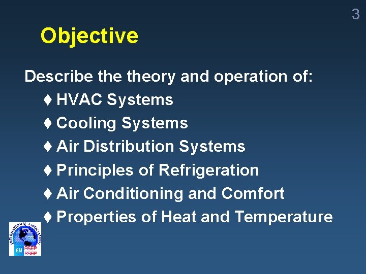 3 Objective Describe theory and operation of: t HVAC Systems t Cooling Systems t