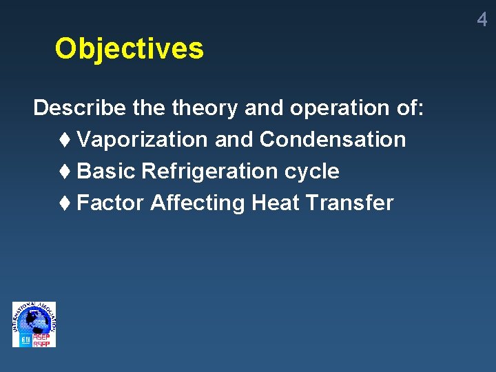 4 Objectives Describe theory and operation of: t Vaporization and Condensation t Basic Refrigeration