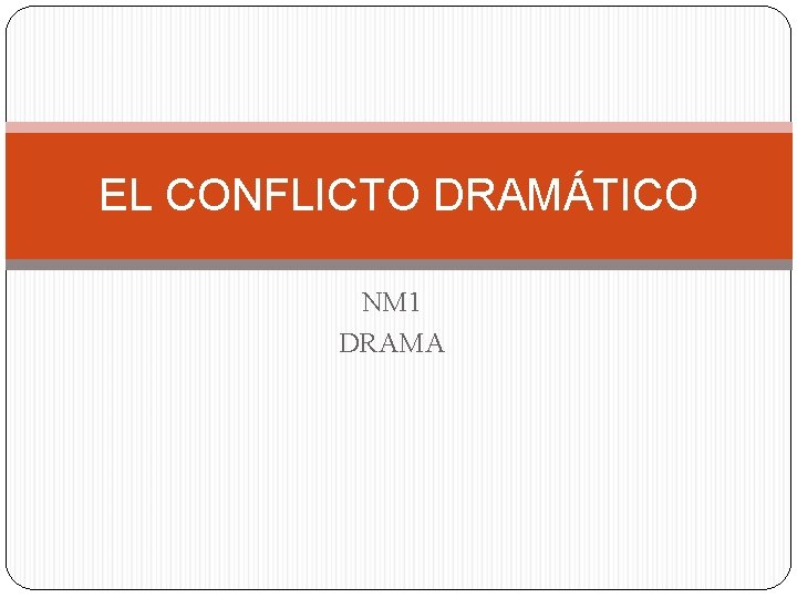 EL CONFLICTO DRAMÁTICO NM 1 DRAMA 