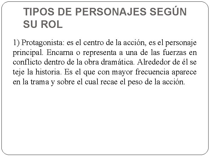 TIPOS DE PERSONAJES SEGÚN SU ROL 1) Protagonista: es el centro de la acción,