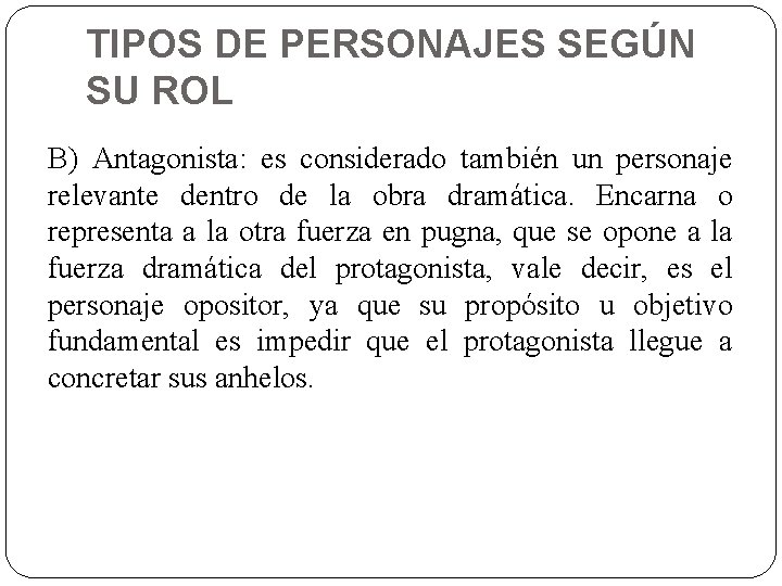 TIPOS DE PERSONAJES SEGÚN SU ROL B) Antagonista: es considerado también un personaje relevante
