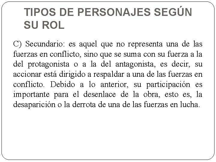 TIPOS DE PERSONAJES SEGÚN SU ROL C) Secundario: es aquel que no representa una