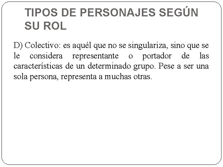 TIPOS DE PERSONAJES SEGÚN SU ROL D) Colectivo: es aquél que no se singulariza,