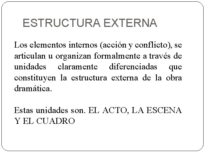 ESTRUCTURA EXTERNA Los elementos internos (acción y conflicto), se articulan u organizan formalmente a