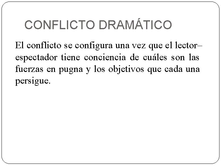 CONFLICTO DRAMÁTICO El conflicto se configura una vez que el lector– espectador tiene conciencia