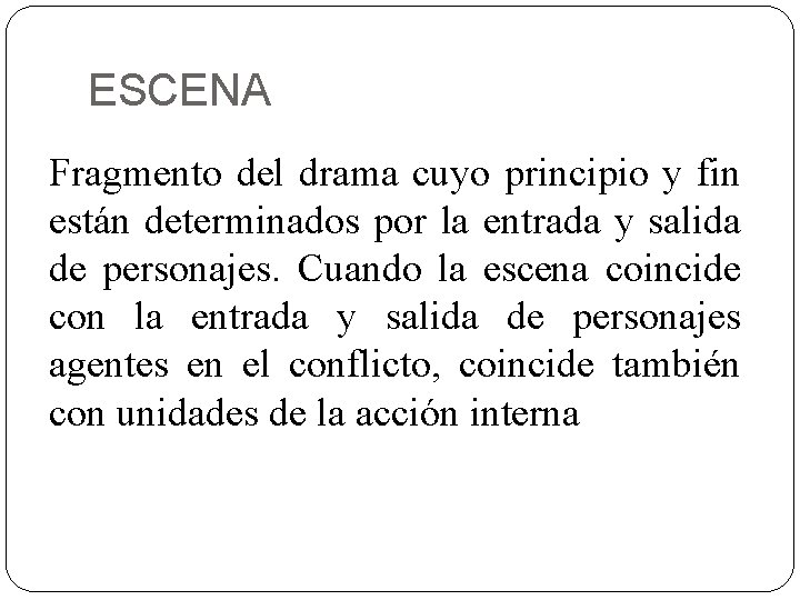 ESCENA Fragmento del drama cuyo principio y fin están determinados por la entrada y