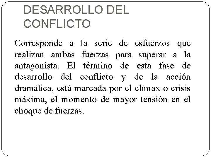 DESARROLLO DEL CONFLICTO Corresponde a la serie de esfuerzos que realizan ambas fuerzas para