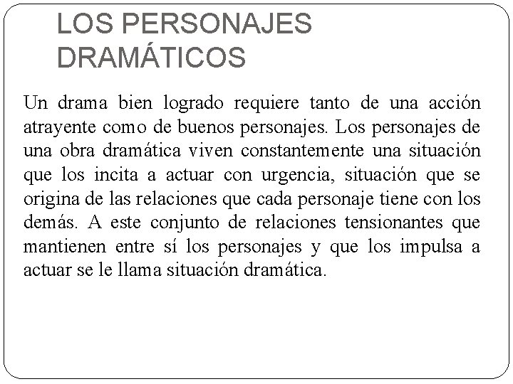 LOS PERSONAJES DRAMÁTICOS Un drama bien logrado requiere tanto de una acción atrayente como