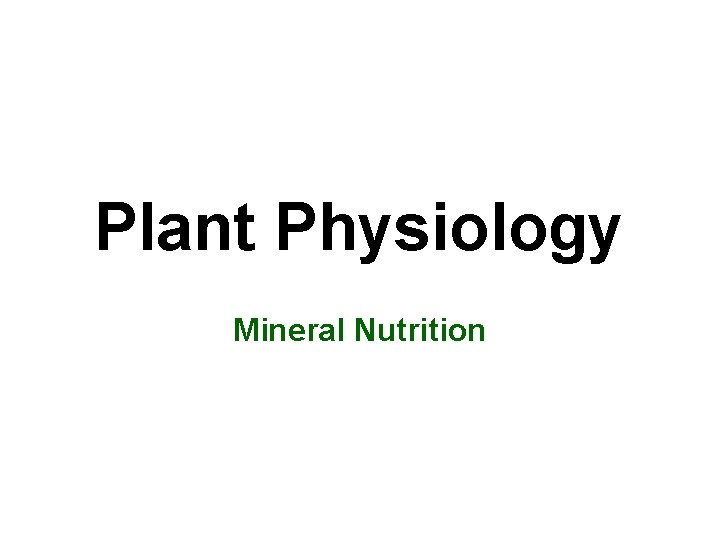 Plant Physiology Mineral Nutrition Plant Physiology Mineral Nutrition
