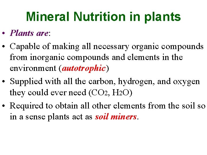 Mineral Nutrition in plants • Plants are: • Capable of making all necessary organic