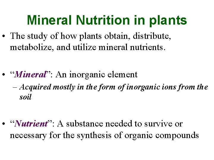Mineral Nutrition in plants • The study of how plants obtain, distribute, metabolize, and