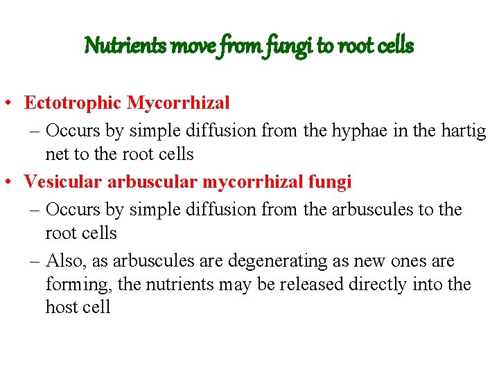 Nutrients move from fungi to root cells • Ectotrophic Mycorrhizal – Occurs by simple