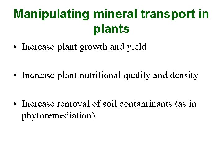 Manipulating mineral transport in plants • Increase plant growth and yield • Increase plant