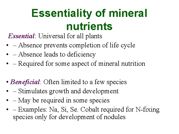 Essentiality of mineral nutrients Essential: Universal for all plants • – Absence prevents completion