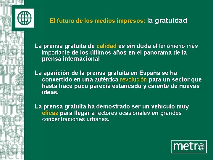 El futuro de los medios impresos: la gratuidad La prensa gratuita de calidad es