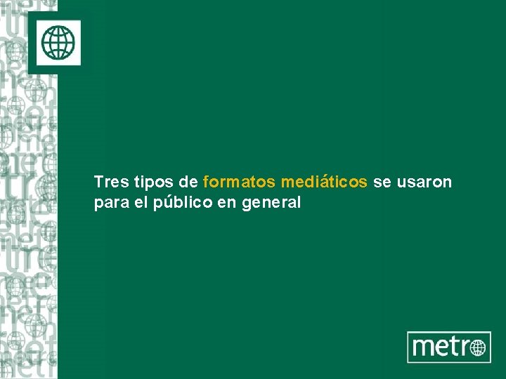 Tres tipos de formatos mediáticos se usaron para el público en general 