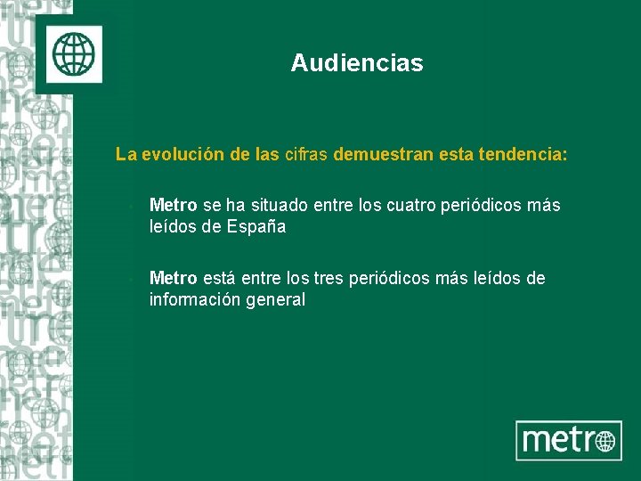 Audiencias La evolución de las cifras demuestran esta tendencia: • Metro se ha situado