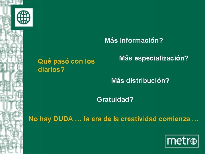 Más información? Qué pasó con los diarios? Más especialización? Más distribución? Gratuidad? No hay