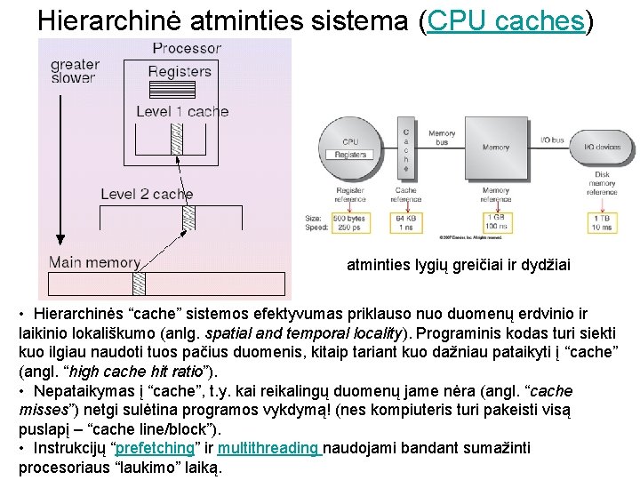 Hierarchinė atminties sistema (CPU caches) atminties lygių greičiai ir dydžiai • Hierarchinės “cache” sistemos