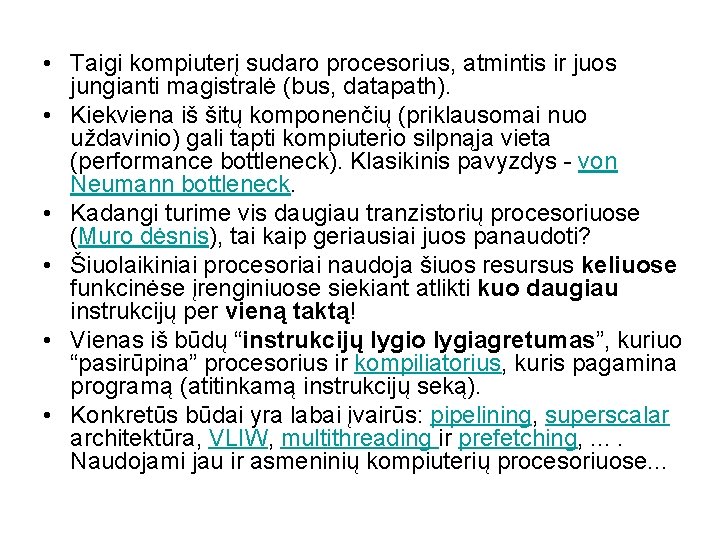  • Taigi kompiuterį sudaro procesorius, atmintis ir juos jungianti magistralė (bus, datapath). •