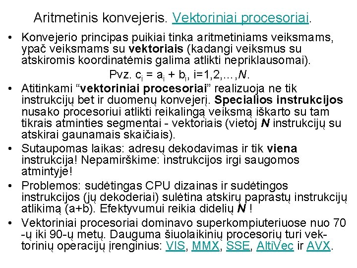 Aritmetinis konvejeris. Vektoriniai procesoriai. • Konvejerio principas puikiai tinka aritmetiniams veiksmams, ypač veiksmams su