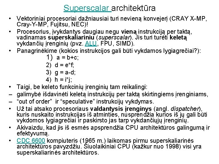 Superscalar architektūra • Vektoriniai procesoriai dažniausiai turi nevieną konvejerį (CRAY X-MP, Cray-Y-MP, Fujitsu, NEC)!