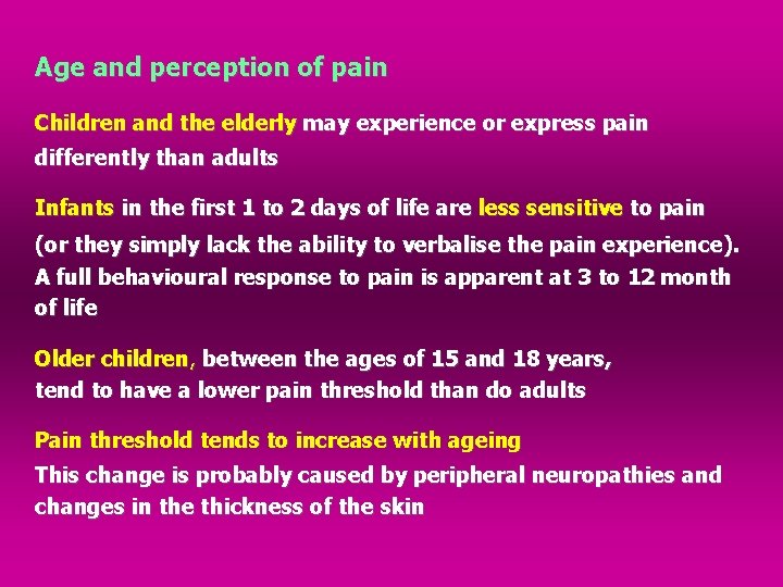 Age and perception of pain Children and the elderly may experience or express pain
