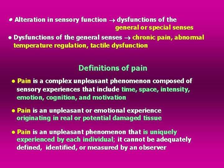● Alteration in sensory function dysfunctions of the general or special senses • Dysfunctions