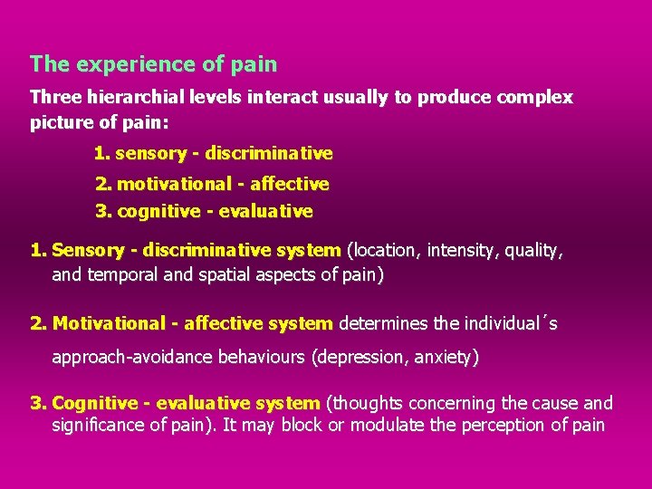 The experience of pain Three hierarchial levels interact usually to produce complex picture of