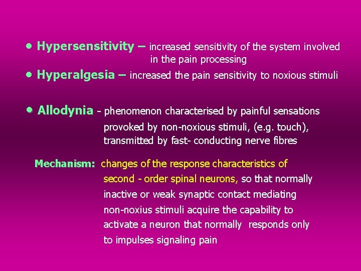  • Hypersensitivity – increased sensitivity of the system involved in the pain processing