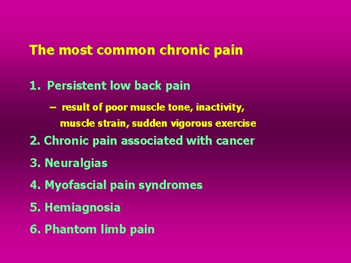 The most common chronic pain 1. Persistent low back pain – result of poor