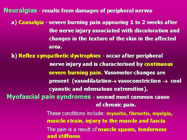 Neuralgias - results from damages of peripheral nerves a) Causalgia - severe burning pain