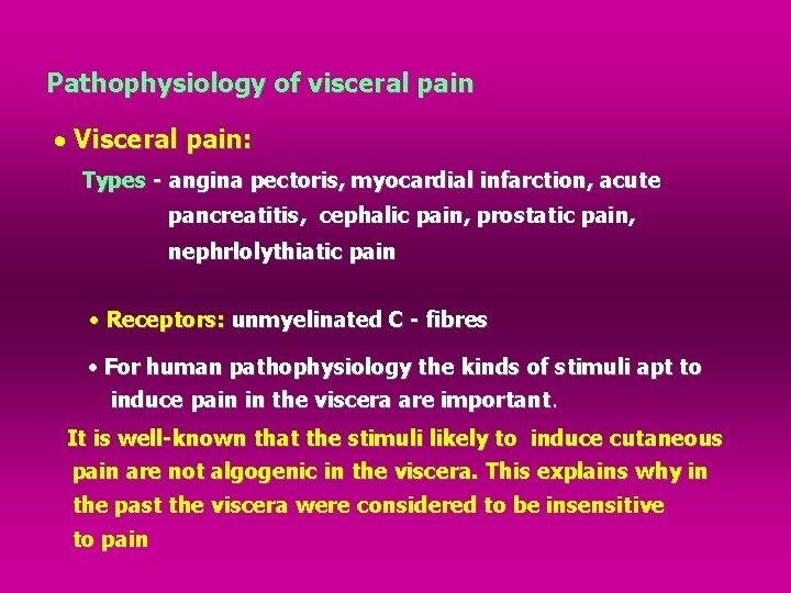 Pathophysiology of visceral pain Visceral pain: Types - angina pectoris, myocardial infarction, acute pancreatitis,