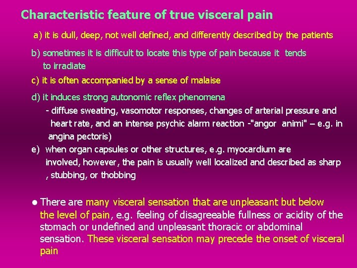 Characteristic feature of true visceral pain a) it is dull, deep, not well defined,