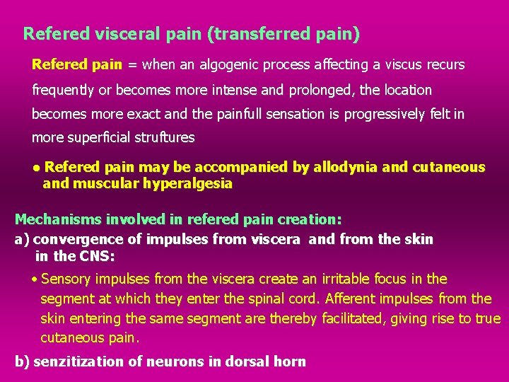 Refered visceral pain (transferred pain) Refered pain = when an algogenic process affecting a
