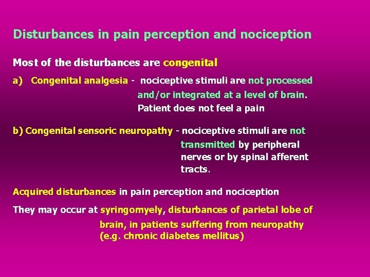 Disturbances in pain perception and nociception Most of the disturbances are congenital a) Congenital