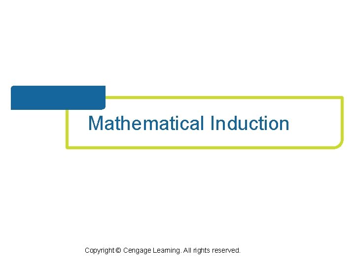 Mathematical Induction Copyright © Cengage Learning. All rights reserved. 