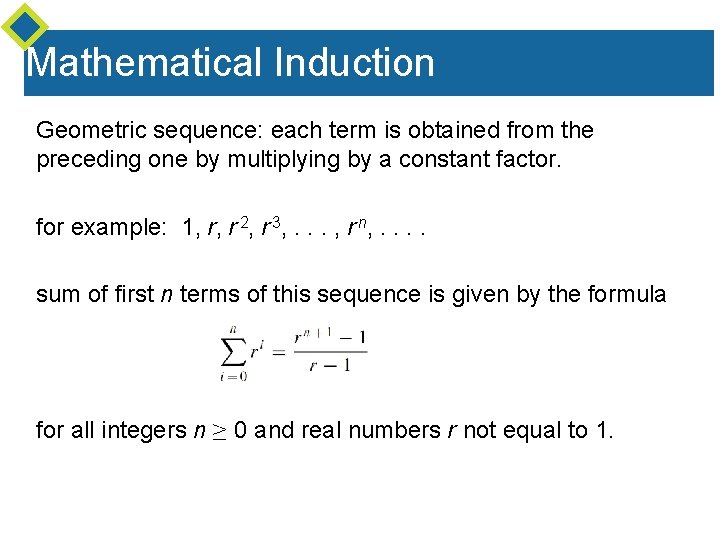 Mathematical Induction Geometric sequence: each term is obtained from the preceding one by multiplying