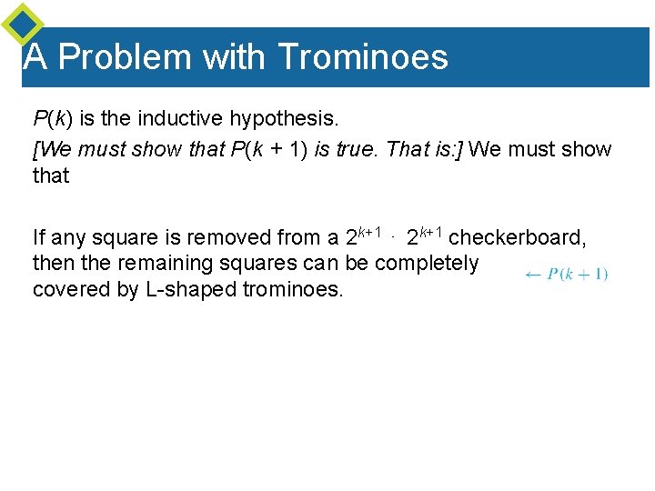 A Problem with Trominoes P(k) is the inductive hypothesis. [We must show that P(k