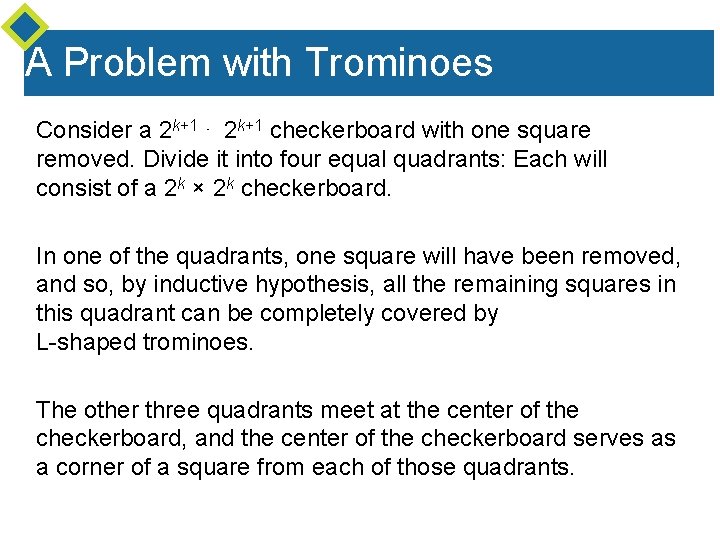 A Problem with Trominoes Consider a 2 k+1 ⋅ 2 k+1 checkerboard with one