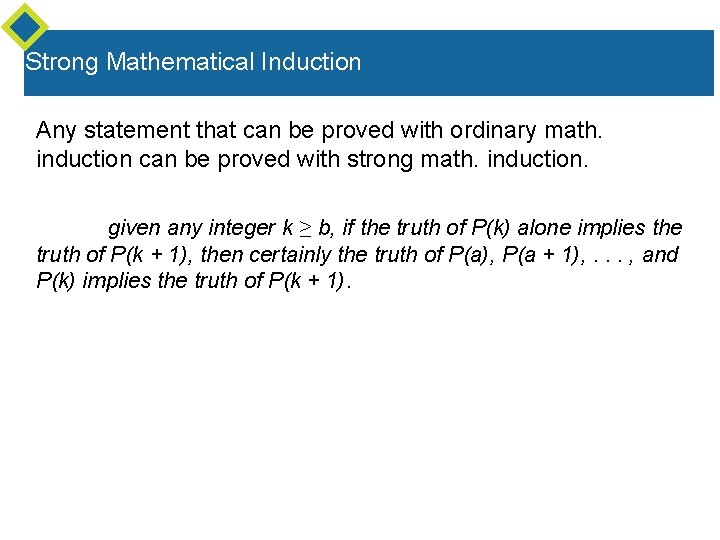 Strong Mathematical Induction Any statement that can be proved with ordinary math. induction can